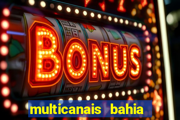 multicanais bahia ao vivo